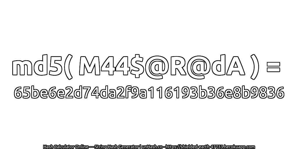 md5( M44$@R@dA ) = 65be6e2d74da2f9a116193b36e8b9836 | unHash.co