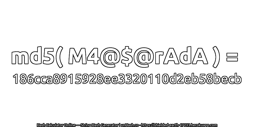 md5( M4@$@rAdA ) = 186cca8915928ee3320110d2eb58becb | unHash.co