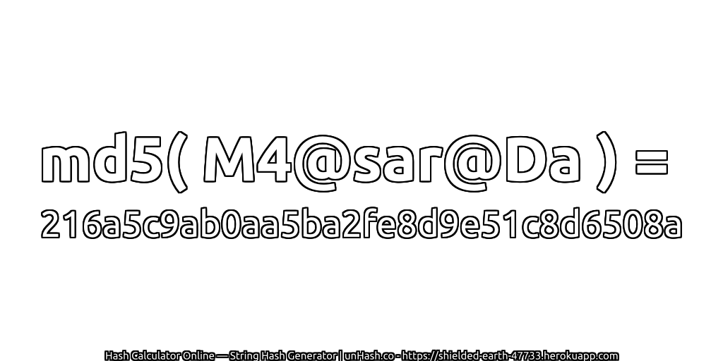 md5( M4@sar@Da ) = 216a5c9ab0aa5ba2fe8d9e51c8d6508a | unHash.co
