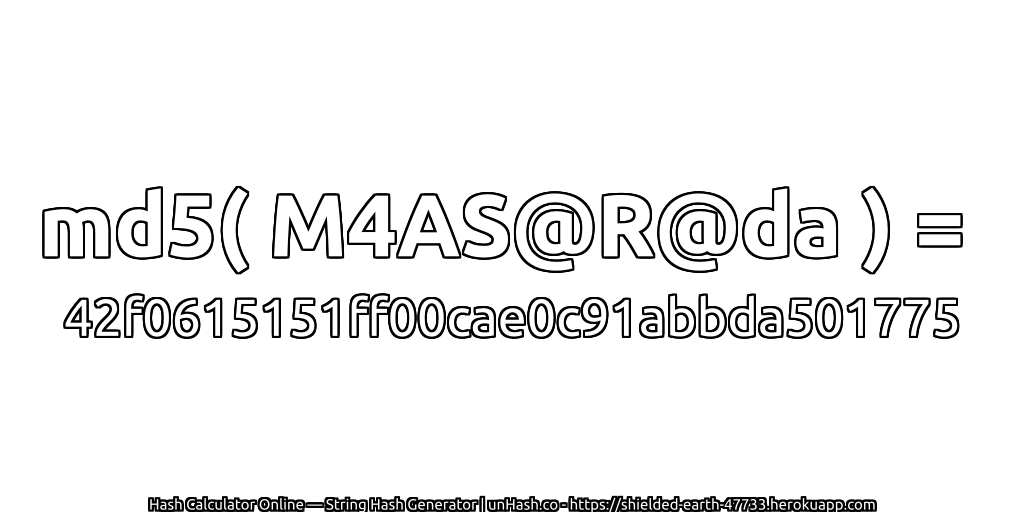 md5( M4AS@R@da ) = 42f0615151ff00cae0c91abbda501775 | unHash.co