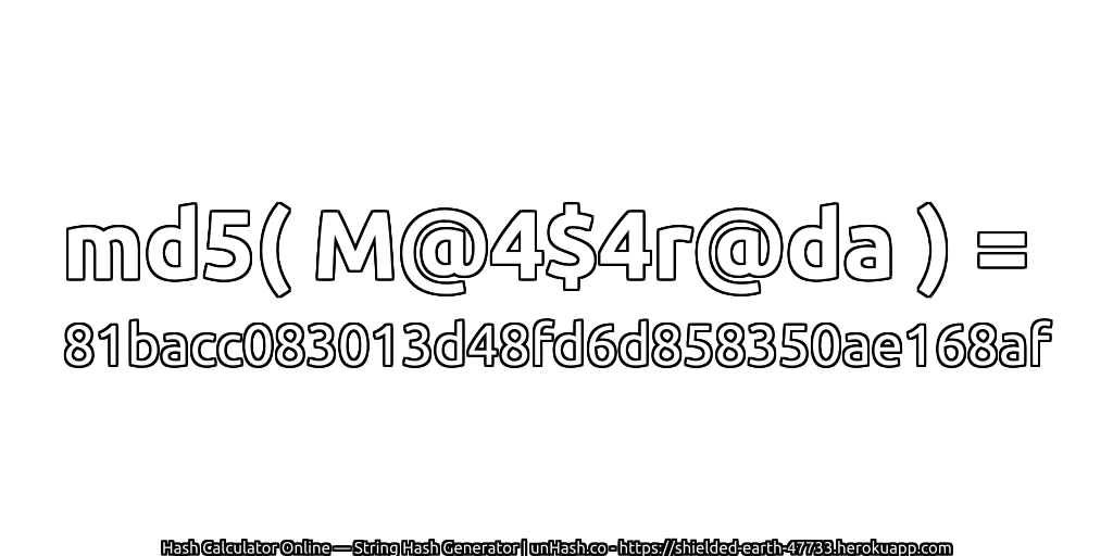 md5( M@4$4r@da ) = 81bacc083013d48fd6d858350ae168af | unHash.co