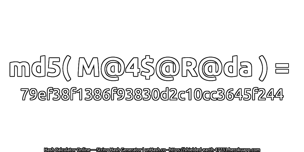 md5( M@4$@R@da ) = 79ef38f1386f93830d2c10cc3645f244 | unHash.co