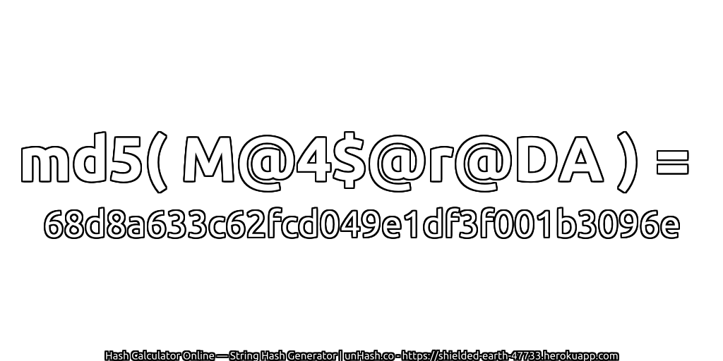 md5( M@4$@r@DA ) = 68d8a633c62fcd049e1df3f001b3096e | unHash.co