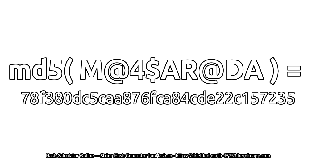 md5( M@4$AR@DA ) = 78f380dc5caa876fca84cde22c157235 | unHash.co
