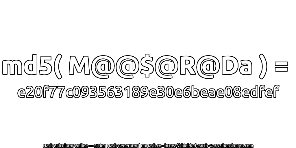 md5( M@@$@R@Da ) = e20f77c093563189e30e6beae08edfef | unHash.co