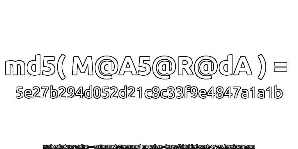 md5( M@A5@R@dA ) = 5e27b294d052d21c8c33f9e4847a1a1b | unHash.co