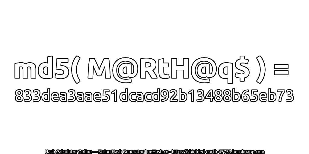 md5( M@RtH@q$ ) = 833dea3aae51dcacd92b13488b65eb73 | unHash.co