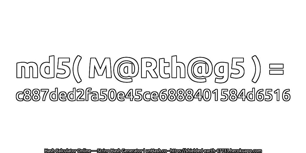 md5( M@Rth@g5 ) = c887ded2fa50e45ce6888401584d6516 | unHash.co