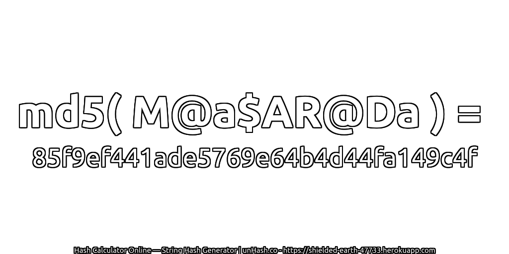 md5( M@a$AR@Da ) = 85f9ef441ade5769e64b4d44fa149c4f | unHash.co