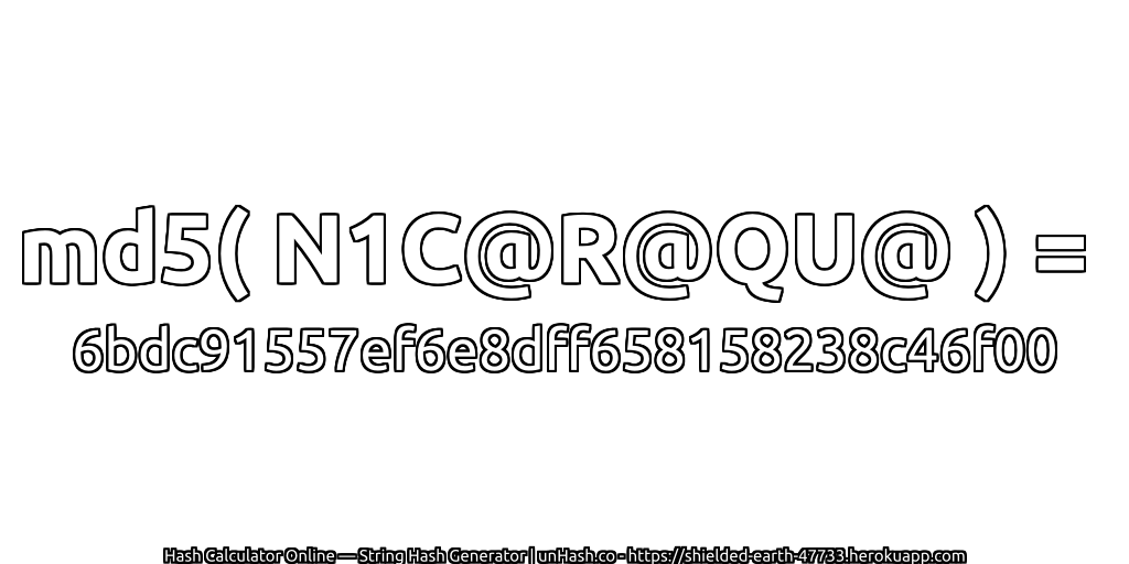 md5( N1C@R@QU@ ) = 6bdc91557ef6e8dff658158238c46f00 | unHash.co