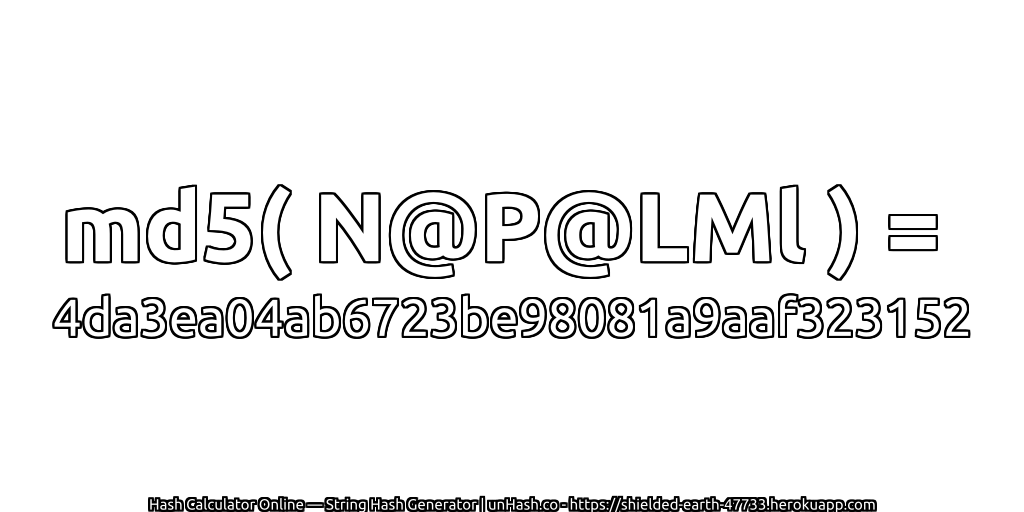 md5( N@P@LMl ) = 4da3ea04ab6723be98081a9aaf323152 | unHash.co