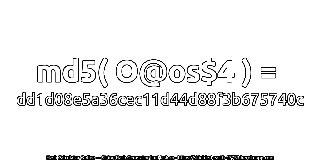 md5( O@os$4 ) = dd1d08e5a36cec11d44d88f3b675740c | unHash.co