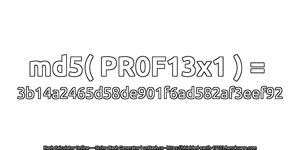 md5( PR0F13x1 ) = 3b14a2465d58de901f6ad582af3eef92 | unHash.co