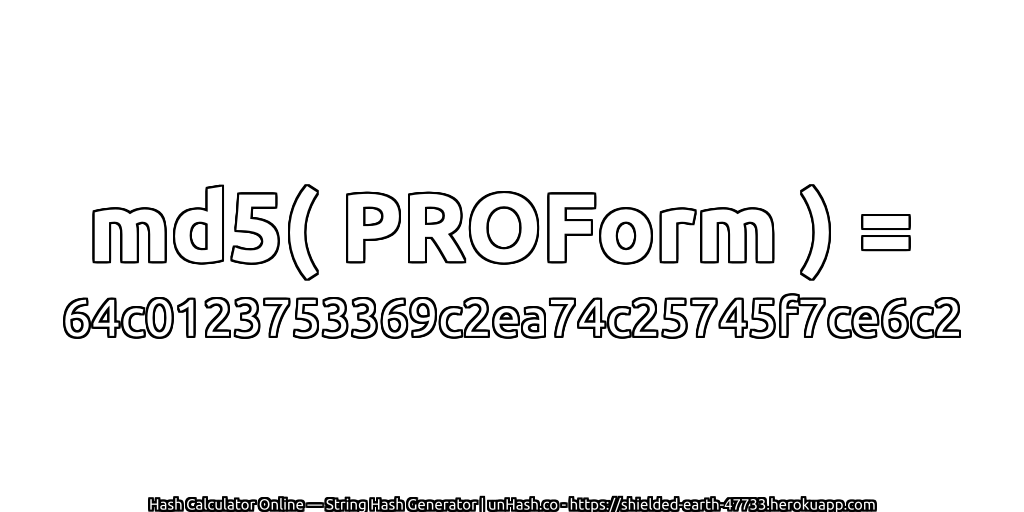 md5( PROForm ) = 64c0123753369c2ea74c25745f7ce6c2 | unHash.co