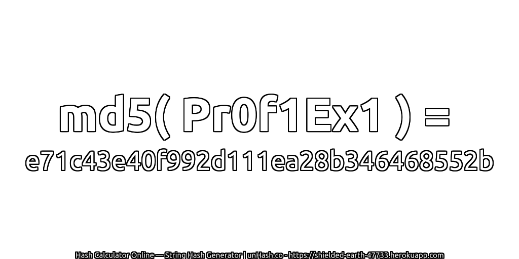 md5( Pr0f1Ex1 ) = e71c43e40f992d111ea28b346468552b | unHash.co