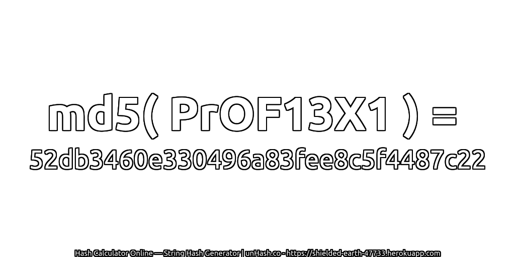 md5( PrOF13X1 ) = 52db3460e330496a83fee8c5f4487c22 | unHash.co