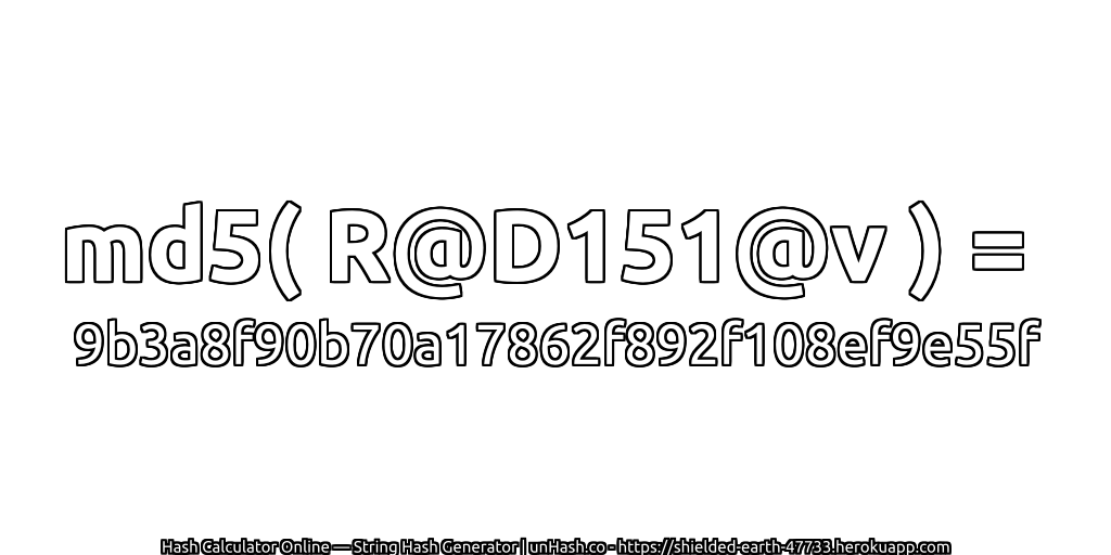 md5( R@D151@v ) = 9b3a8f90b70a17862f892f108ef9e55f | unHash.co