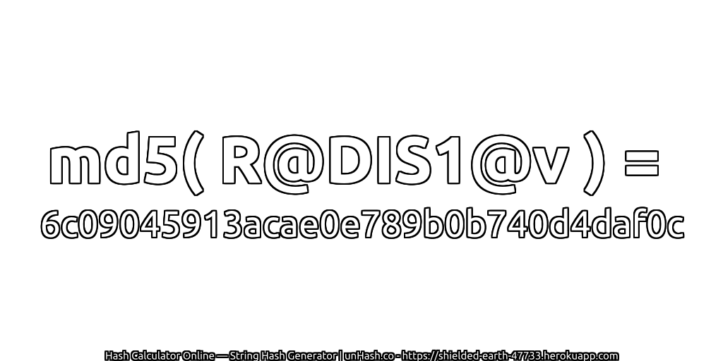 md5( R@DIS1@v ) = 6c09045913acae0e789b0b740d4daf0c | unHash.co