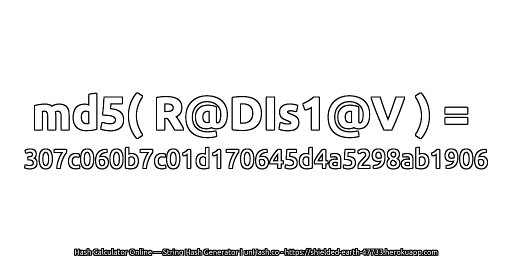 md5( R@DIs1@V ) = 307c060b7c01d170645d4a5298ab1906 | unHash.co