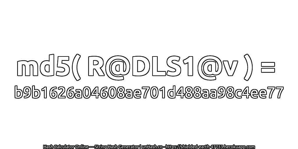 md5( R@DLS1@v ) = b9b1626a04608ae701d488aa98c4ee77 | unHash.co