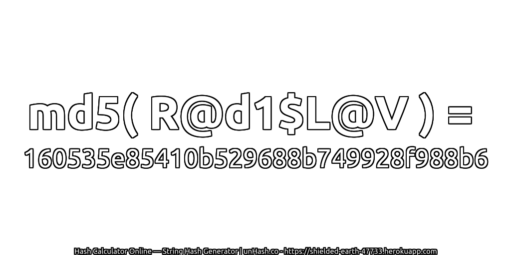 md5( R@d1$L@V ) = 160535e85410b529688b749928f988b6 | unHash.co