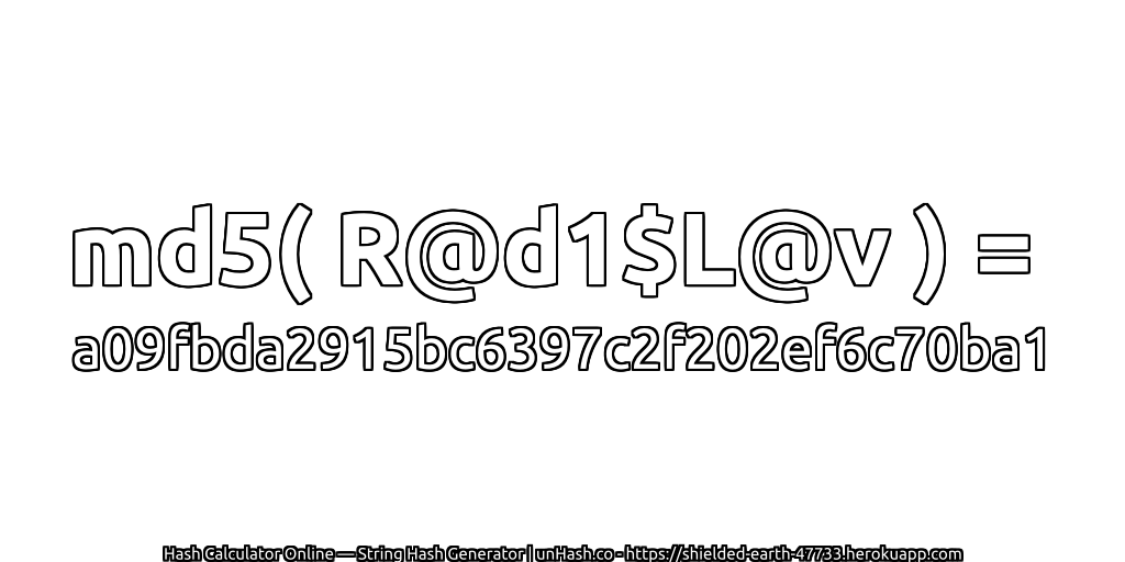 md5( R@d1$L@v ) = a09fbda2915bc6397c2f202ef6c70ba1 | unHash.co