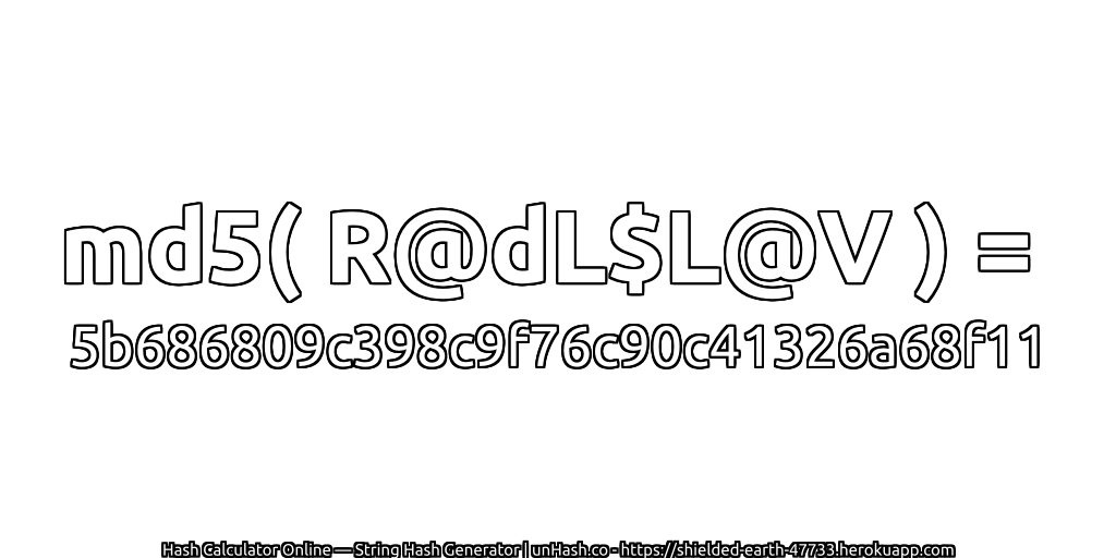 md5( R@dL$L@V ) = 5b686809c398c9f76c90c41326a68f11 | unHash.co