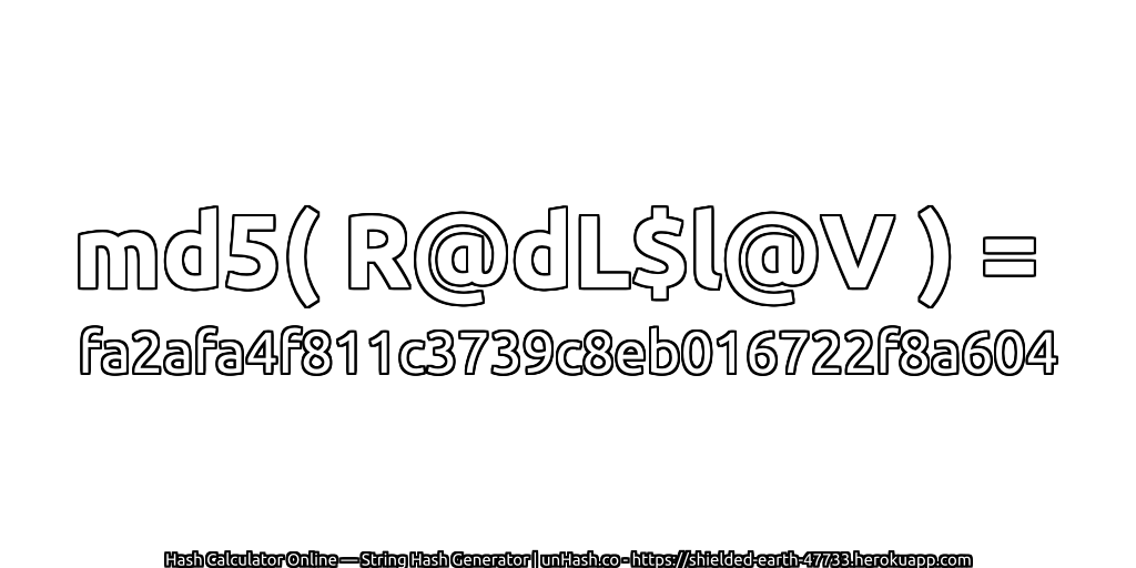 md5( R@dL$l@V ) = fa2afa4f811c3739c8eb016722f8a604 | unHash.co