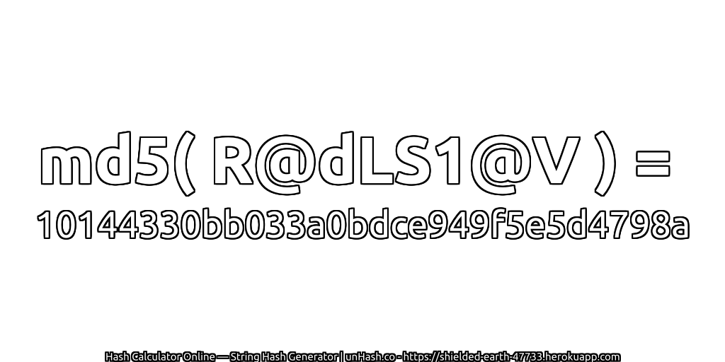 md5( R@dLS1@V ) = 10144330bb033a0bdce949f5e5d4798a | unHash.co
