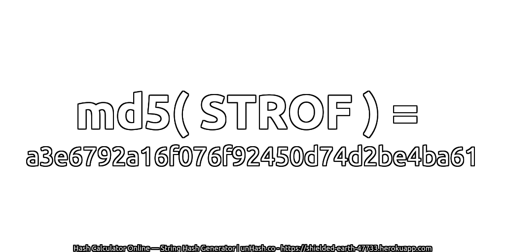 md5( STROF ) = a3e6792a16f076f92450d74d2be4ba61 | unHash.co