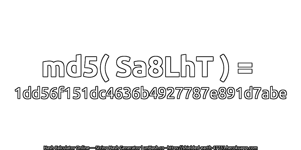 md5( Sa8LhT ) = 1dd56f151dc4636b4927787e891d7abe | unHash.co