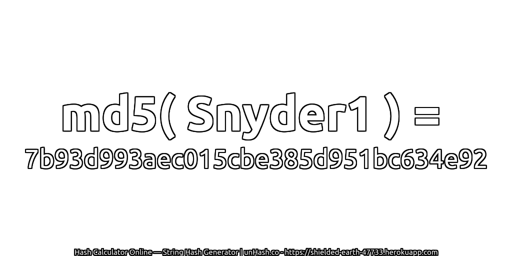 md5( Snyder1 ) = 7b93d993aec015cbe385d951bc634e92 | unHash.co