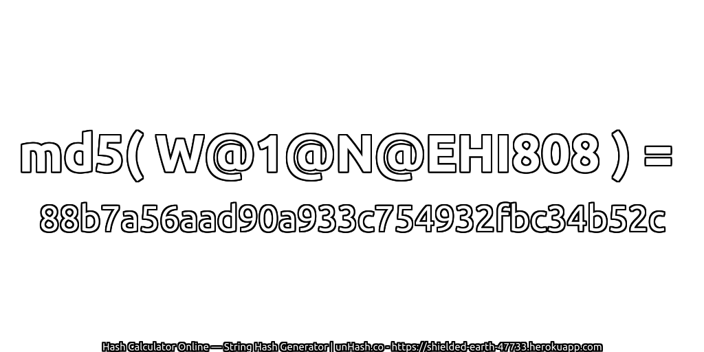 md5( W@1@N@EHI808 ) = 88b7a56aad90a933c754932fbc34b52c | unHash.co