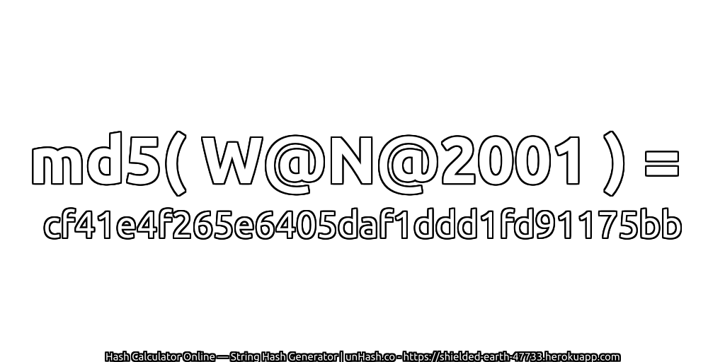 md5( W@N@2001 ) = cf41e4f265e6405daf1ddd1fd91175bb | unHash.co