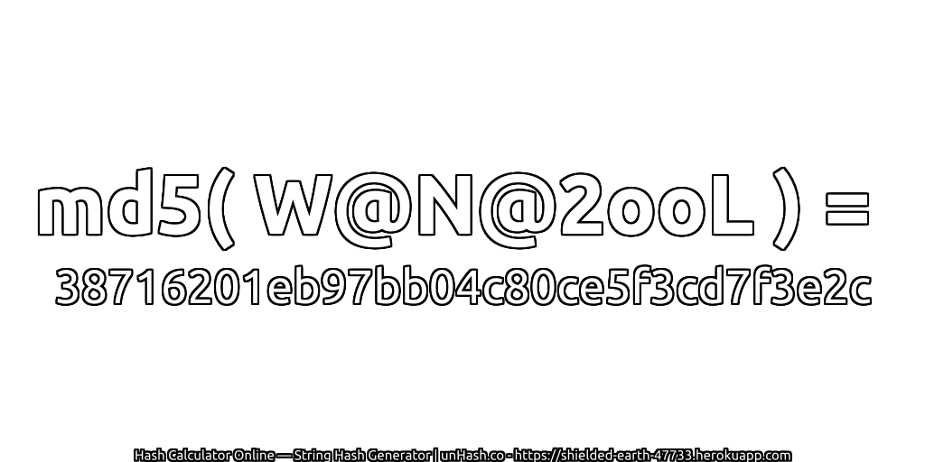 md5( W@N@2ooL ) = 38716201eb97bb04c80ce5f3cd7f3e2c | unHash.co