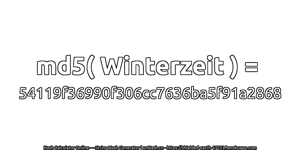 md5( Winterzeit ) = 54119f36990f306cc7636ba5f91a2868 | unHash.co