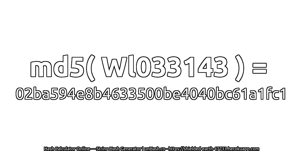 md5( Wl033143 ) = 02ba594e8b4633500be4040bc61a1fc1 | unHash.co