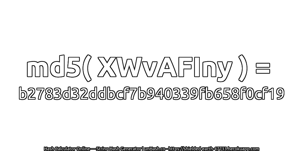 md5( XWvAFIny ) = b2783d32ddbcf7b940339fb658f0cf19 | unHash.co