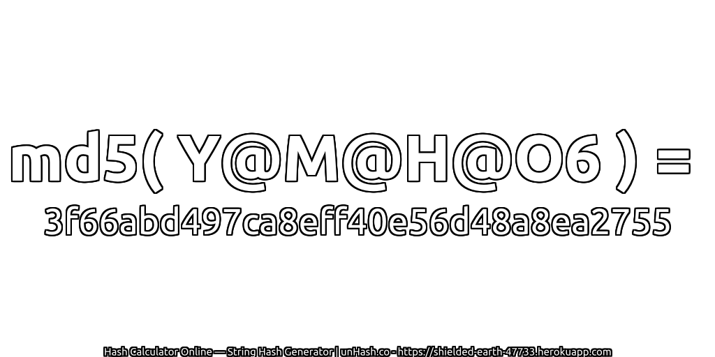 md5( Y@M@H@O6 ) = 3f66abd497ca8eff40e56d48a8ea2755 | unHash.co