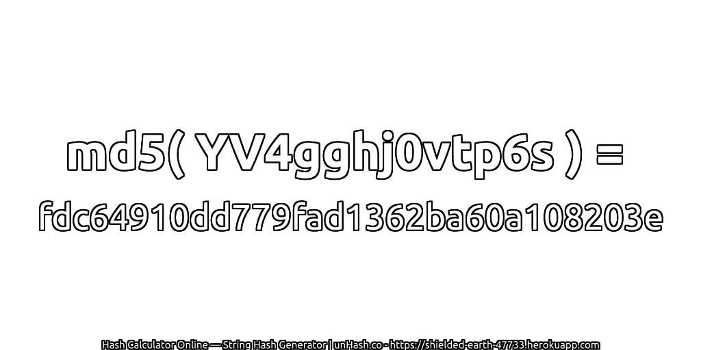 md5( YV4gghj0vtp6s ) = fdc64910dd779fad1362ba60a108203e | unHash.co