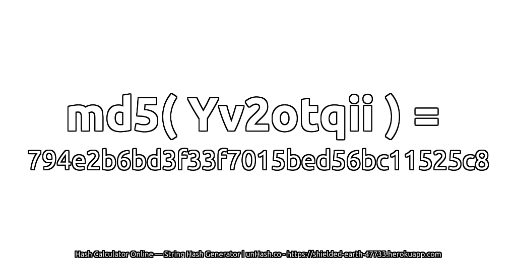 md5( Yv2otqii ) = 794e2b6bd3f33f7015bed56bc11525c8 | unHash.co