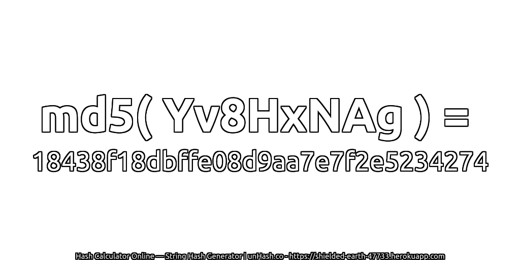 md5( Yv8HxNAg ) = 18438f18dbffe08d9aa7e7f2e5234274 | unHash.co