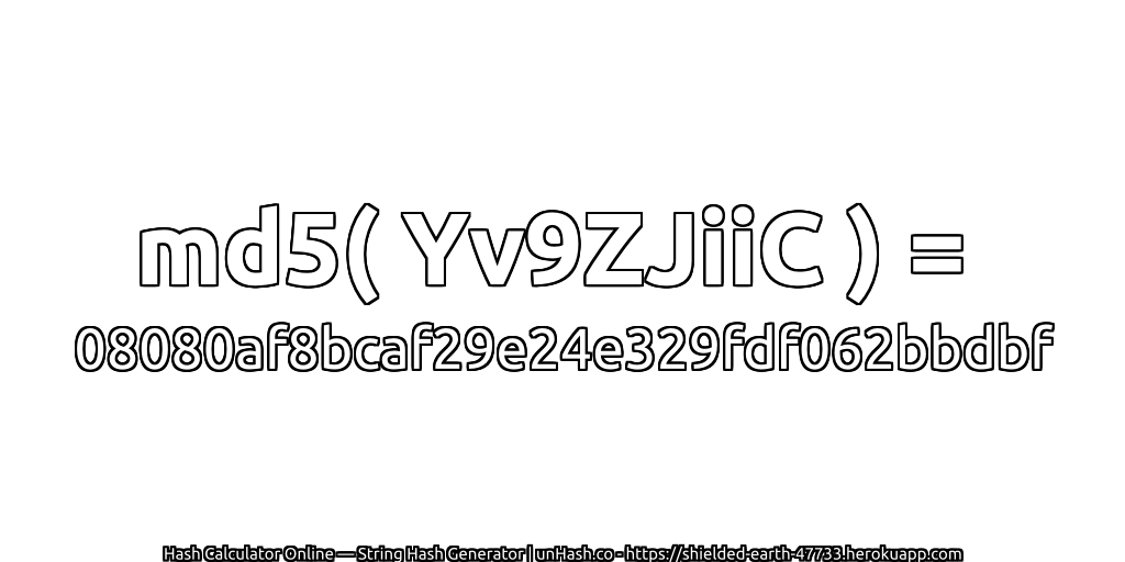 md5( Yv9ZJiiC ) = 08080af8bcaf29e24e329fdf062bbdbf | unHash.co