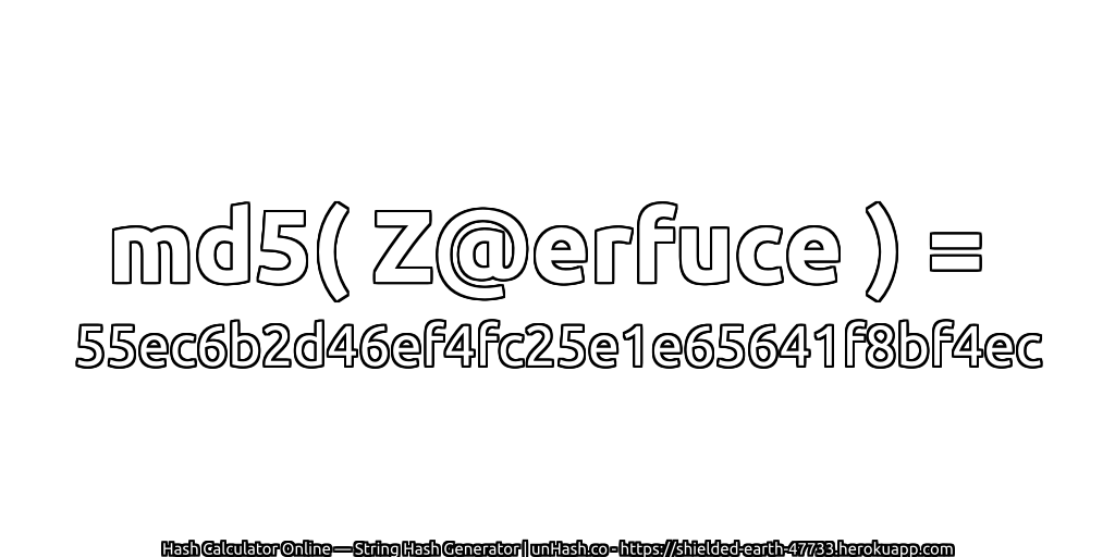 md5( Z@erfuce ) = 55ec6b2d46ef4fc25e1e65641f8bf4ec | unHash.co