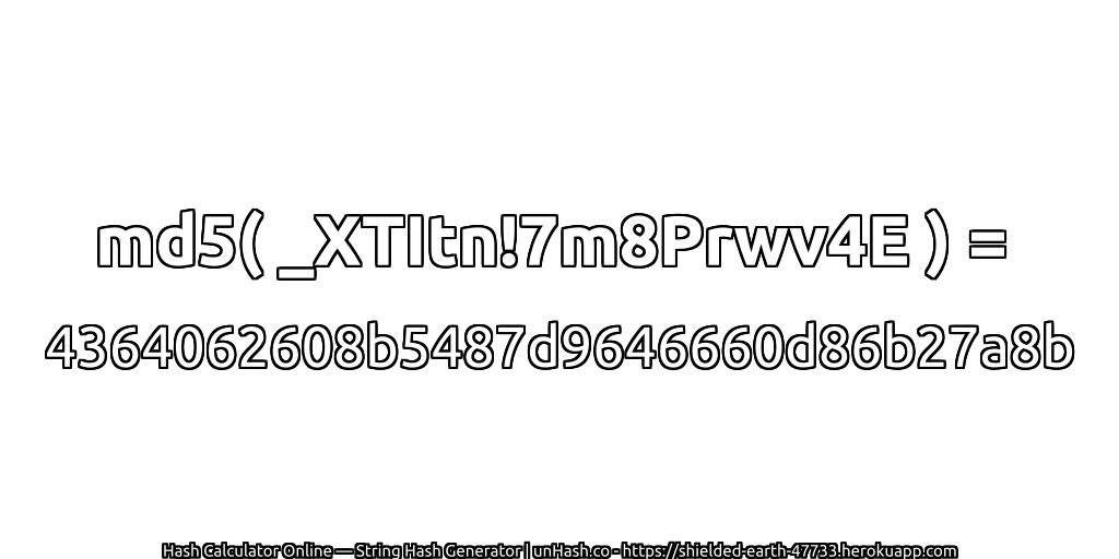 md5( _XTItn!7m8Prwv4E ) = 4364062608b5487d9646660d86b27a8b | unHash.co