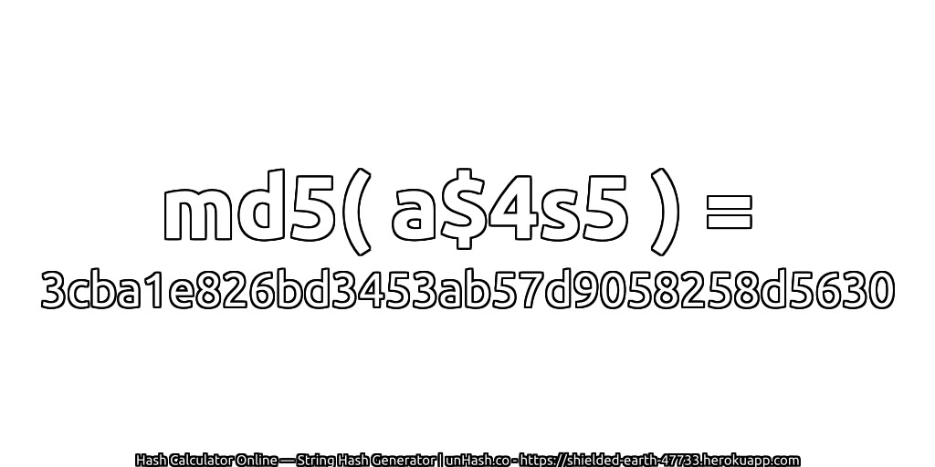 md5( a$4s5 ) = 3cba1e826bd3453ab57d9058258d5630 | unHash.co