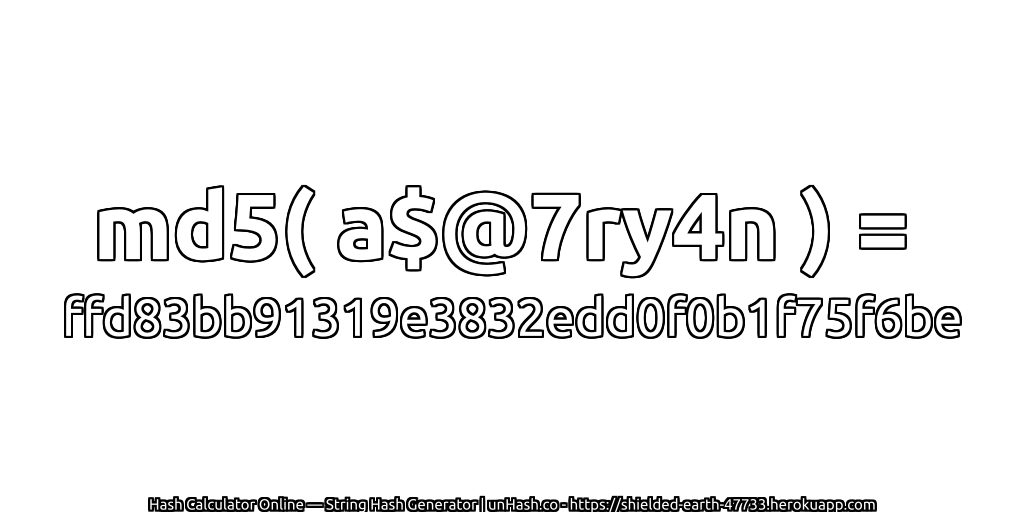 md5( a$@7ry4n ) = ffd83bb91319e3832edd0f0b1f75f6be | unHash.co