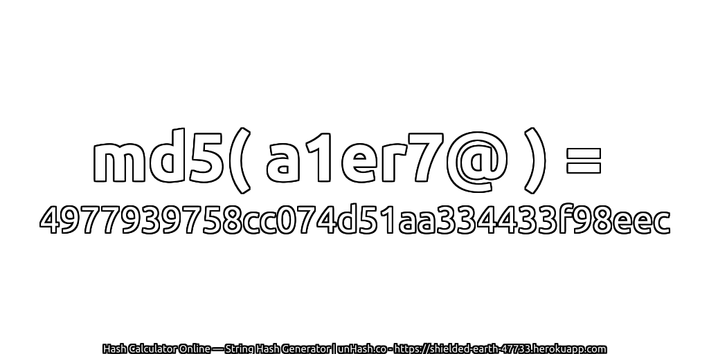 md5( a1er7@ ) = 4977939758cc074d51aa334433f98eec | unHash.co