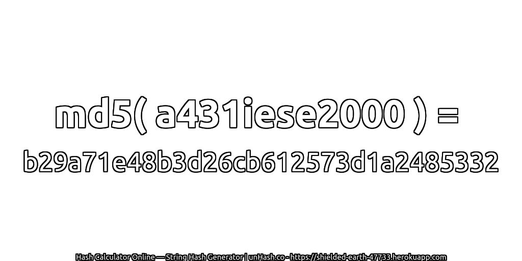 md5( a431iese2000 ) = b29a71e48b3d26cb612573d1a2485332 | unHash.co