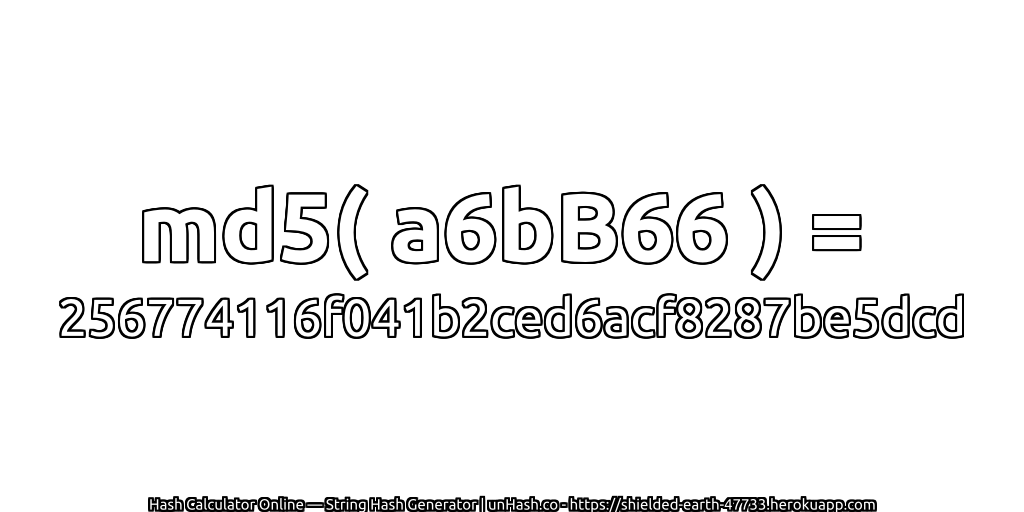 md5( a6bB66 ) = 256774116f041b2ced6acf8287be5dcd | unHash.co